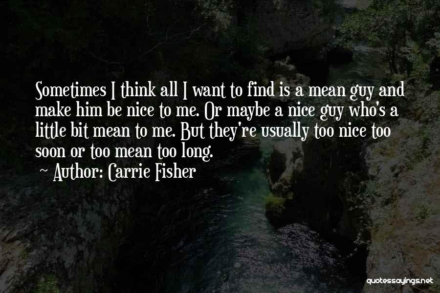 I Want A Nice Guy Quotes By Carrie Fisher