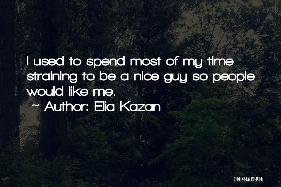 I Want A Nice Guy Quotes By Elia Kazan