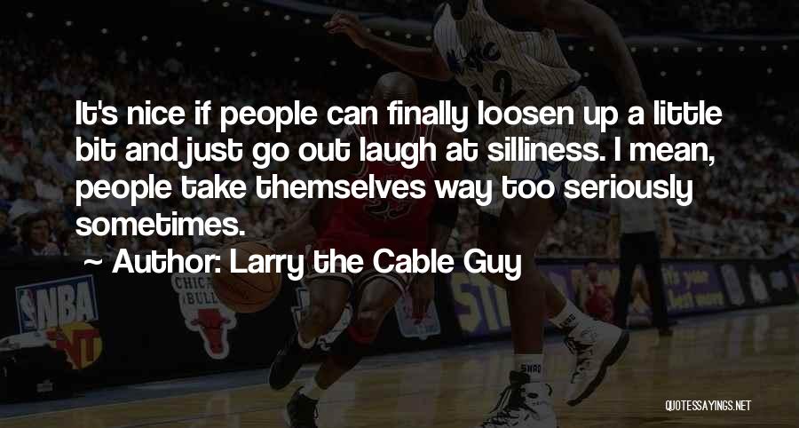 I Want A Nice Guy Quotes By Larry The Cable Guy