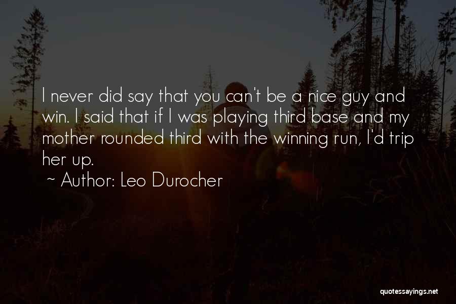 I Want A Nice Guy Quotes By Leo Durocher