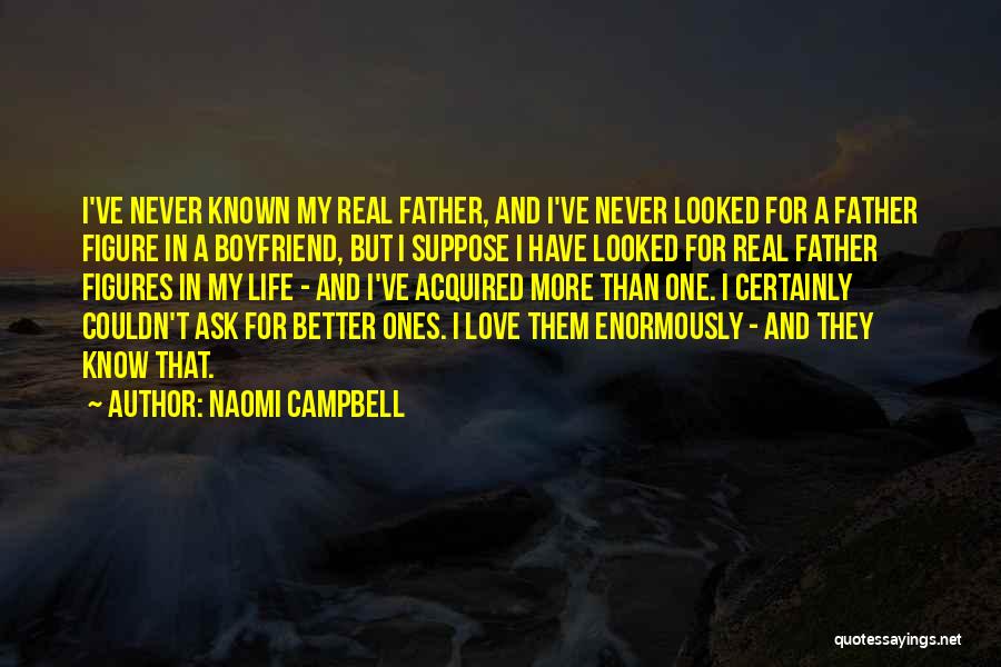 I Want A Real Boyfriend Quotes By Naomi Campbell