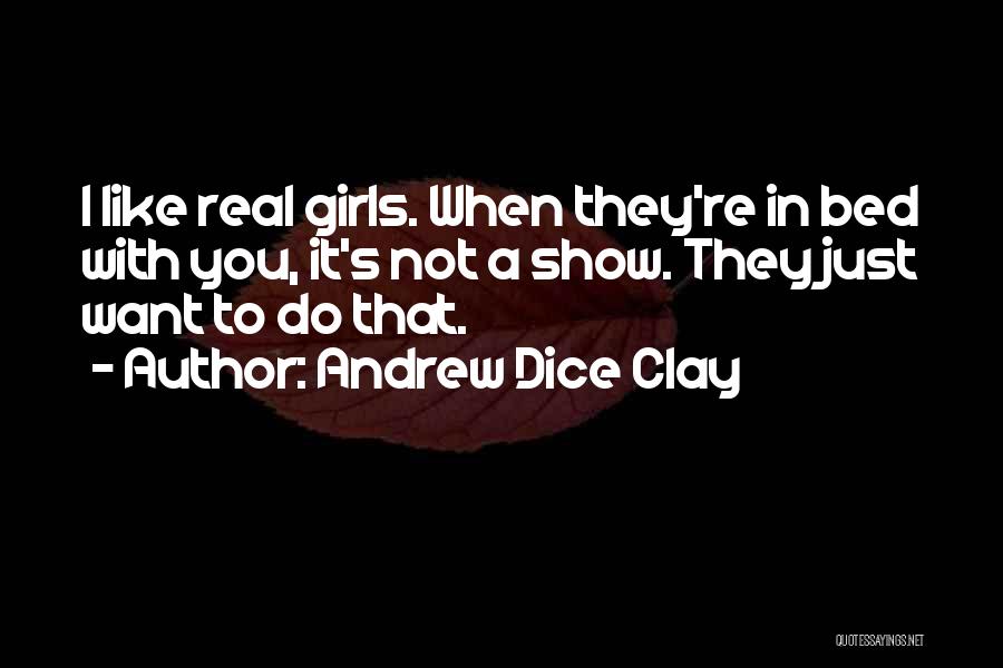 I Want A Real Girl Quotes By Andrew Dice Clay