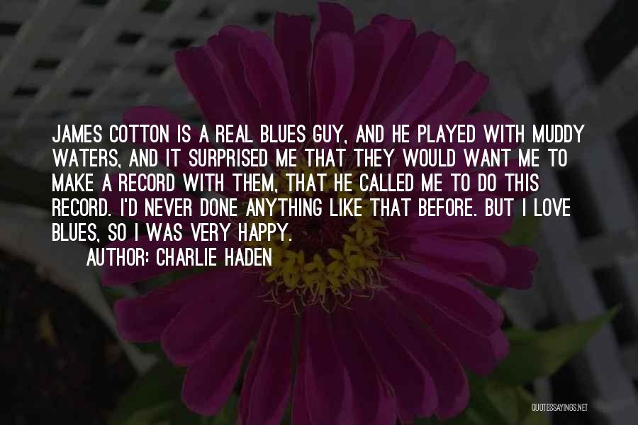 I Want A Real Guy Quotes By Charlie Haden