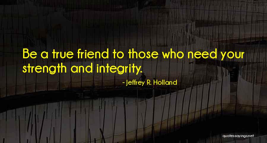 I Want A True Friend Quotes By Jeffrey R. Holland