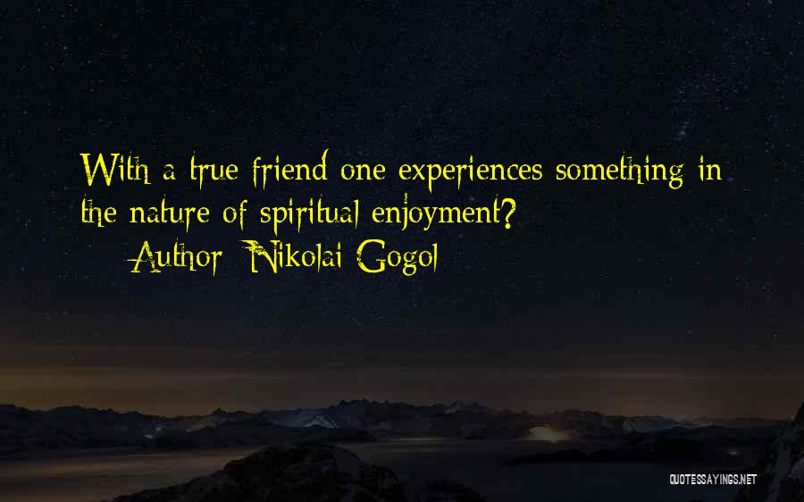 I Want A True Friend Quotes By Nikolai Gogol