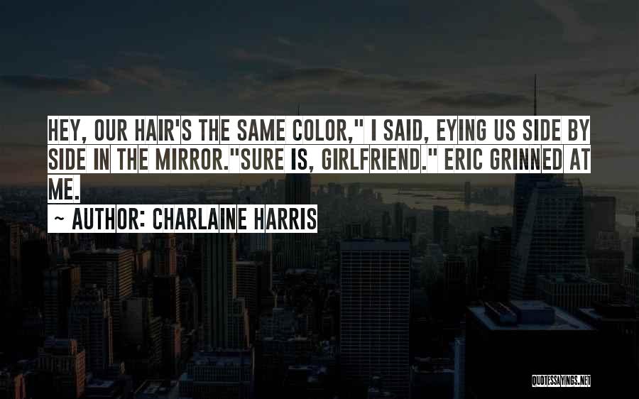 I Want A True Girlfriend Quotes By Charlaine Harris