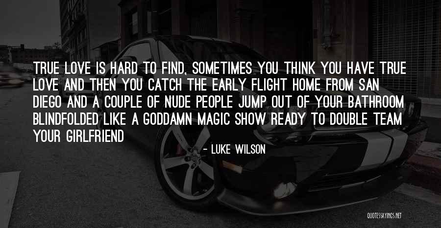 I Want A True Girlfriend Quotes By Luke Wilson