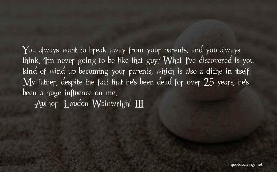 I Want Break Up Quotes By Loudon Wainwright III