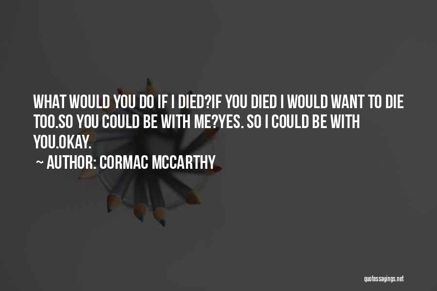 I Want Die Quotes By Cormac McCarthy