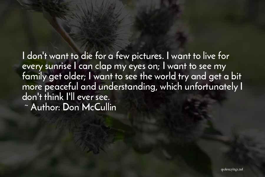 I Want Die Quotes By Don McCullin
