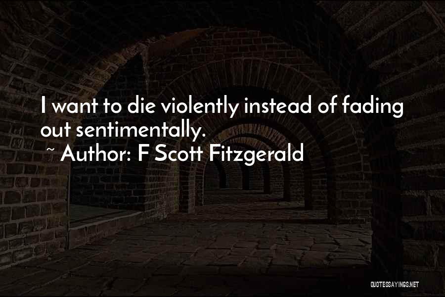 I Want Die Quotes By F Scott Fitzgerald