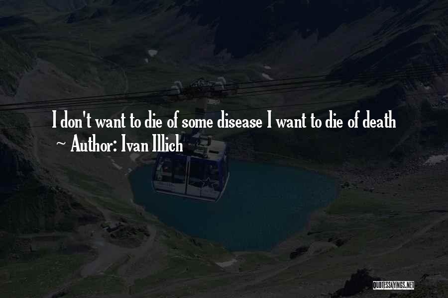 I Want Die Quotes By Ivan Illich