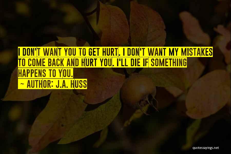 I Want Die Quotes By J.A. Huss