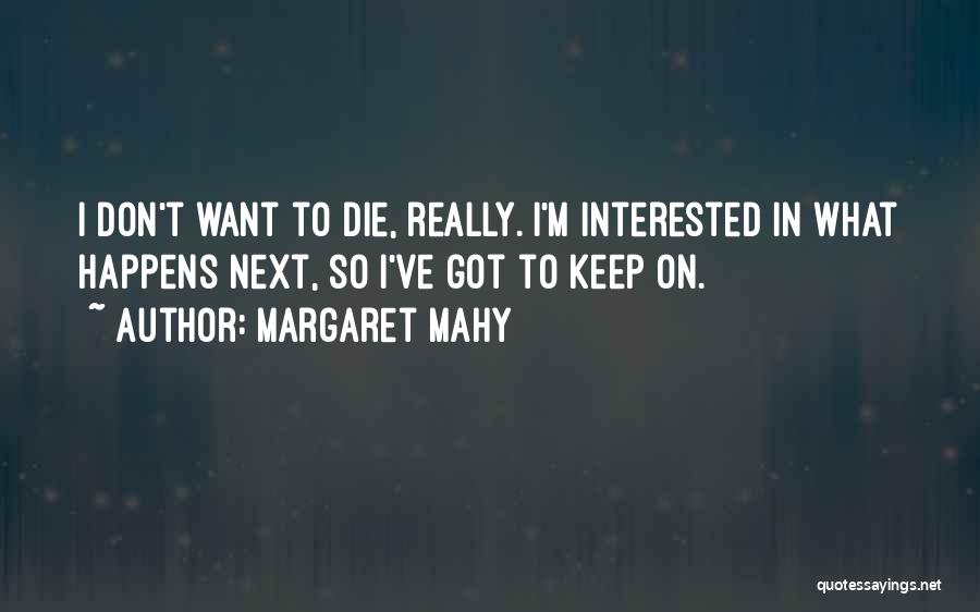 I Want Die Quotes By Margaret Mahy