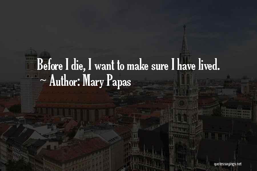 I Want Die Quotes By Mary Papas