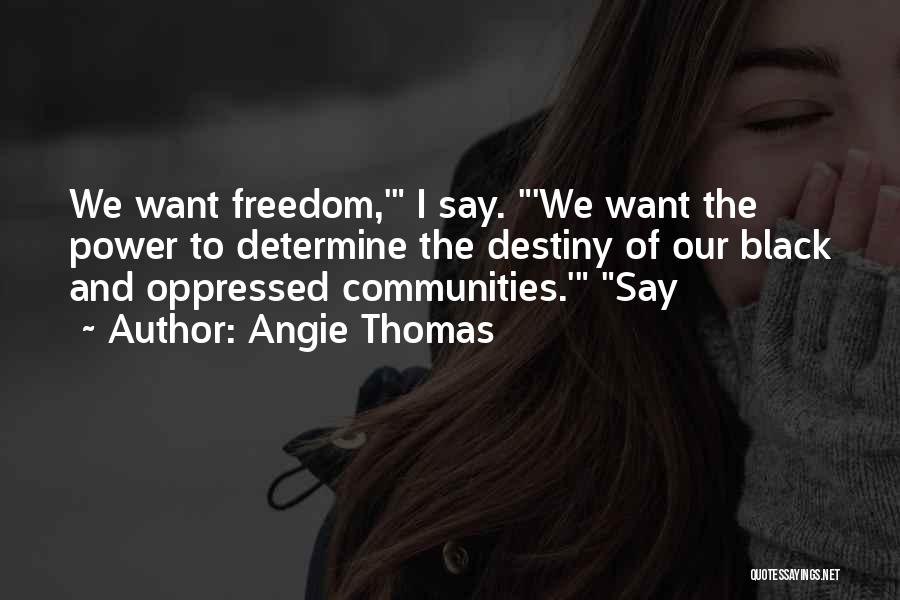 I Want Freedom Quotes By Angie Thomas