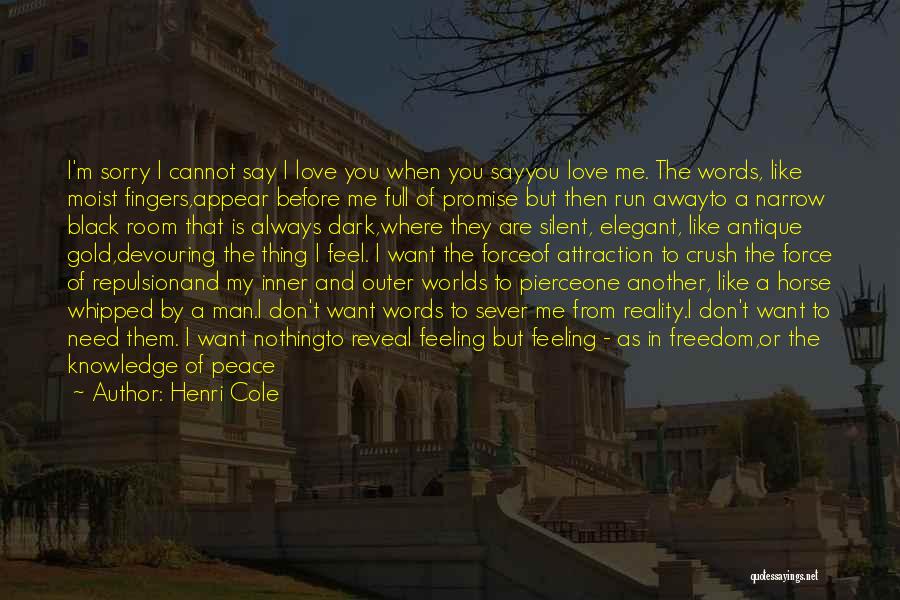 I Want Freedom Quotes By Henri Cole