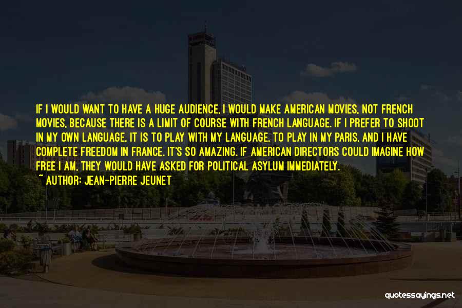 I Want Freedom Quotes By Jean-Pierre Jeunet