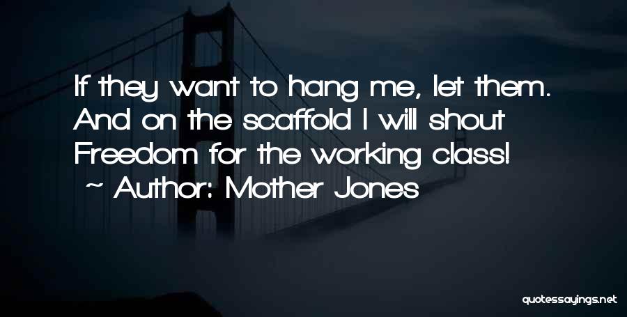 I Want Freedom Quotes By Mother Jones