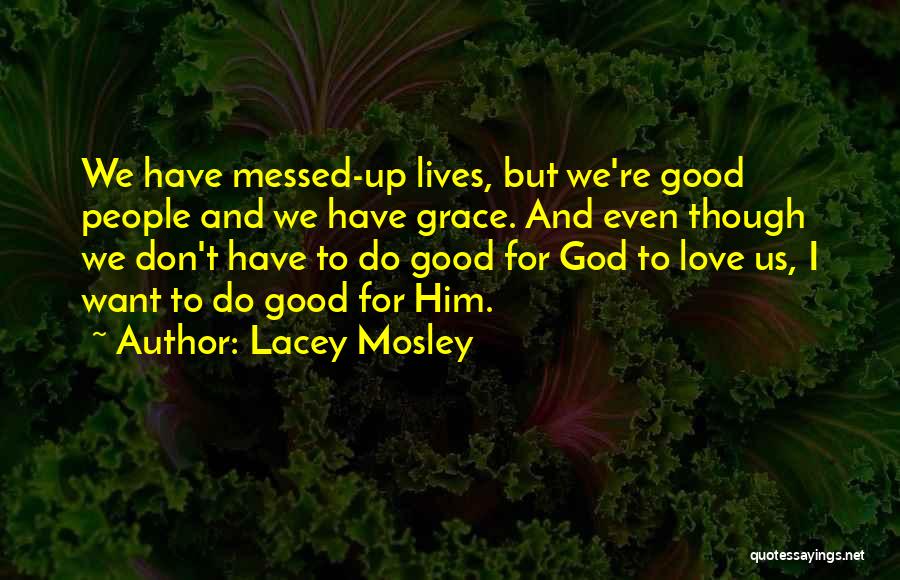 I Want Good Love Quotes By Lacey Mosley