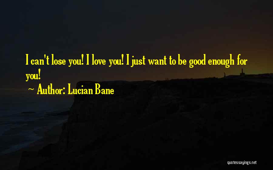 I Want Good Love Quotes By Lucian Bane