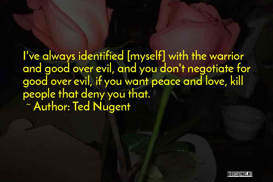 I Want Good Love Quotes By Ted Nugent