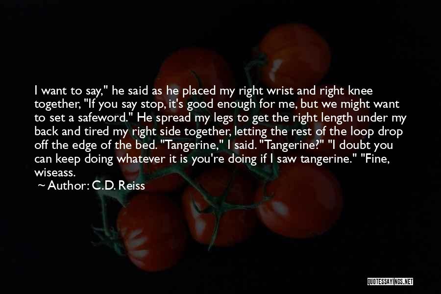 I Want Good Quotes By C.D. Reiss