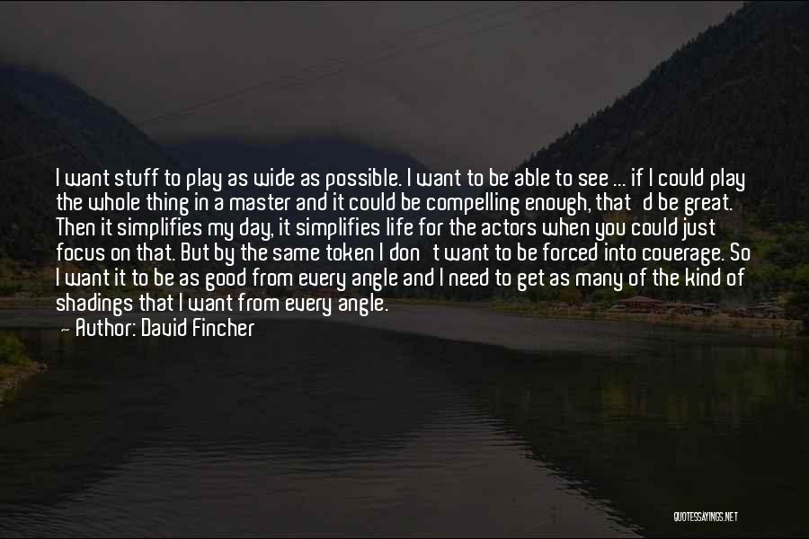 I Want Good Quotes By David Fincher