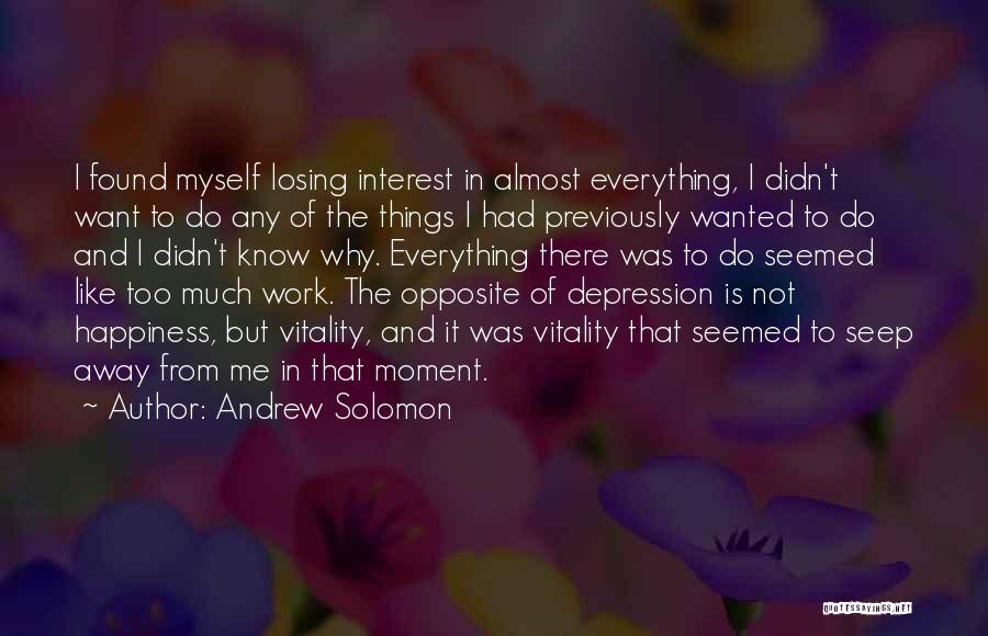 I Want Happiness Quotes By Andrew Solomon