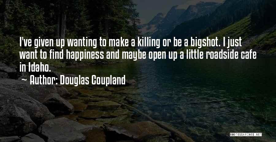 I Want Happiness Quotes By Douglas Coupland