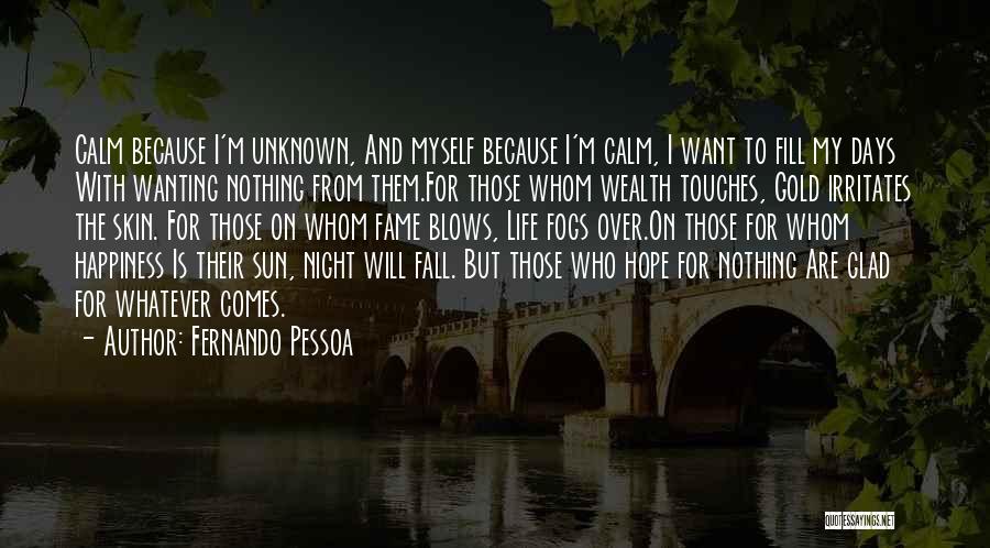 I Want Happiness Quotes By Fernando Pessoa