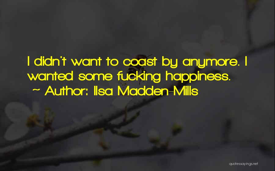 I Want Happiness Quotes By Ilsa Madden-Mills