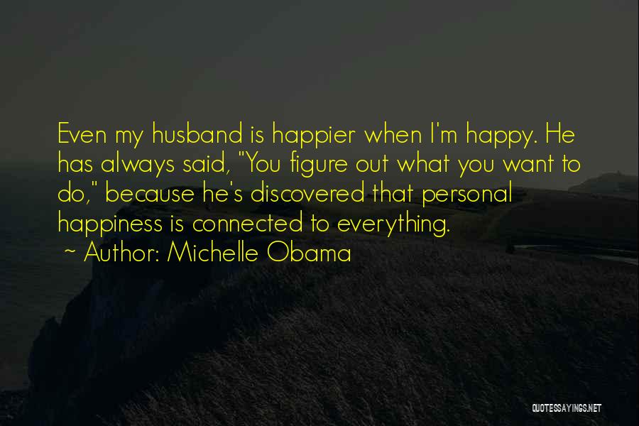 I Want Happiness Quotes By Michelle Obama