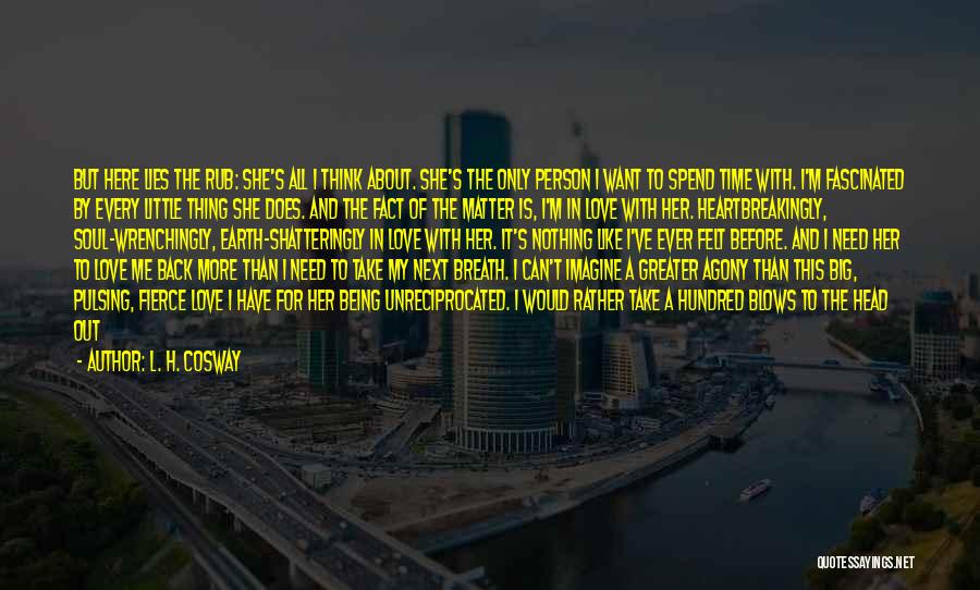 I Want Her Back Love Quotes By L. H. Cosway I Want Her Back Love Quotes By L. H. Cosway
