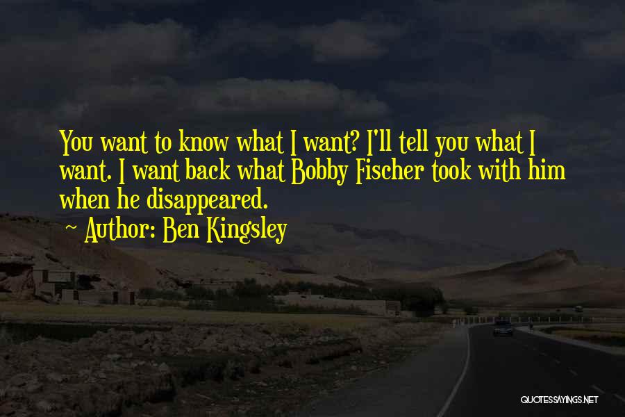 I Want Him Back Quotes By Ben Kingsley