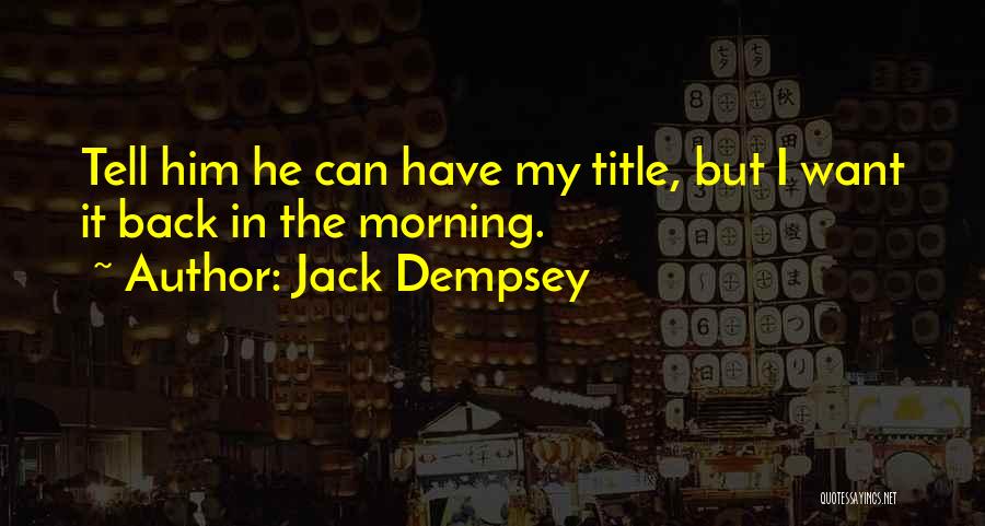 I Want Him Back Quotes By Jack Dempsey