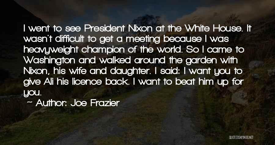 I Want Him Back Quotes By Joe Frazier