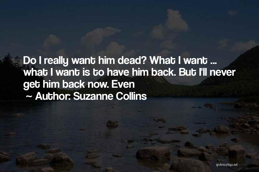 I Want Him Back Quotes By Suzanne Collins