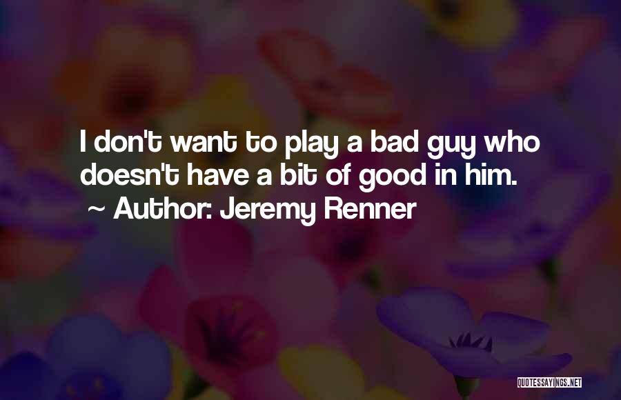 I Want Him Bad Quotes By Jeremy Renner