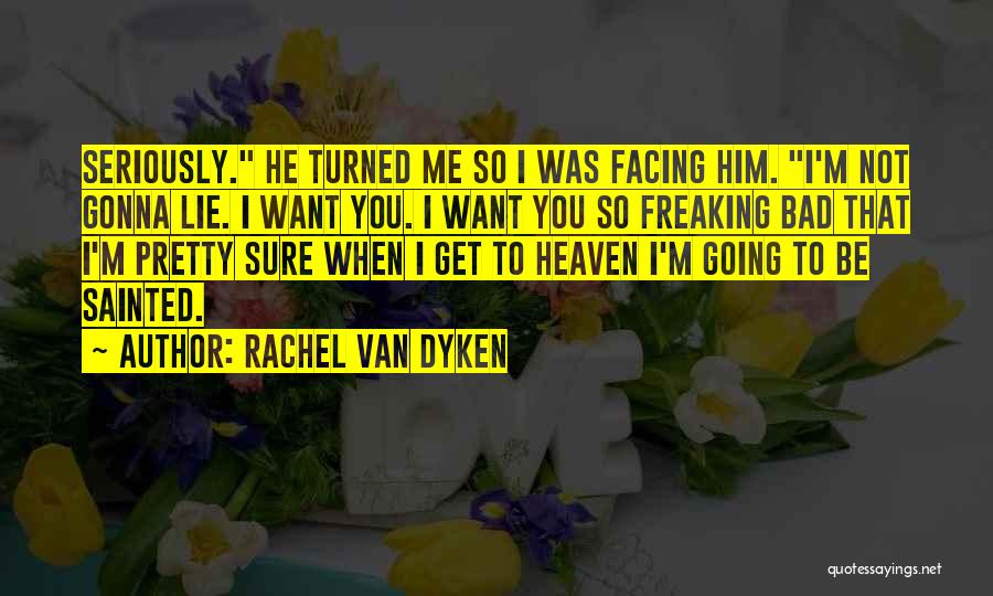 I Want Him Bad Quotes By Rachel Van Dyken