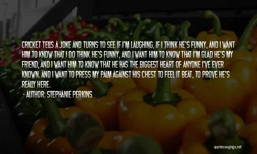 I Want Him Here Quotes By Stephanie Perkins