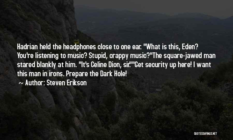 I Want Him Here Quotes By Steven Erikson