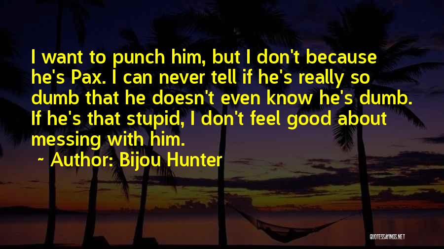 I Want Him Quotes By Bijou Hunter