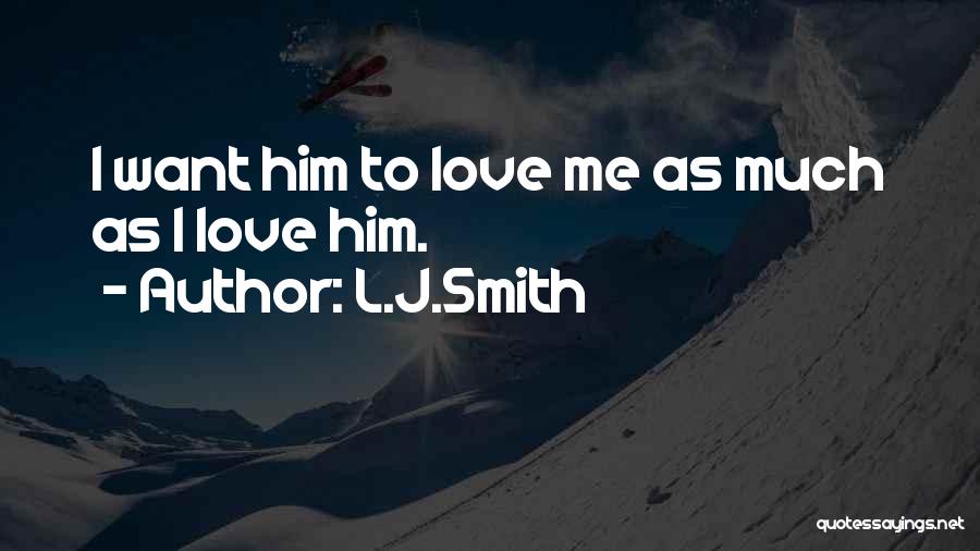 I Want Him To Love Me Quotes By L.J.Smith