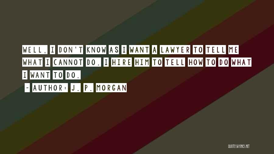 I Want Him To Want Me Quotes By J. P. Morgan