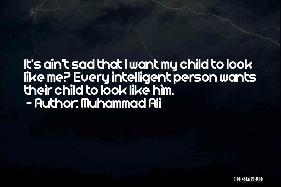 I Want Him To Want Me Quotes By Muhammad Ali