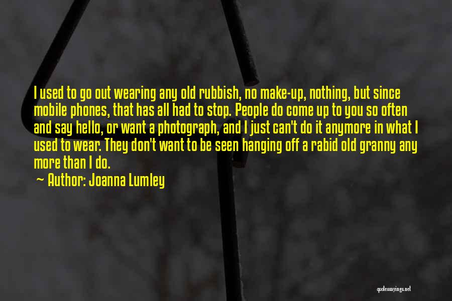 I Want It All Or Nothing Quotes By Joanna Lumley