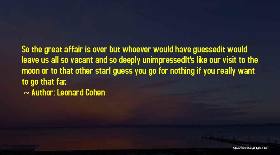 I Want It All Or Nothing Quotes By Leonard Cohen