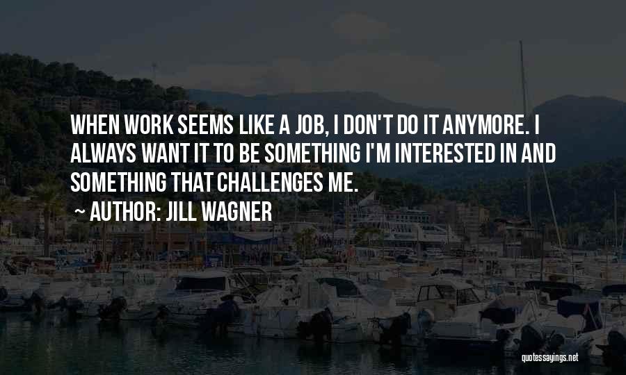 I Want It To Work Quotes By Jill Wagner