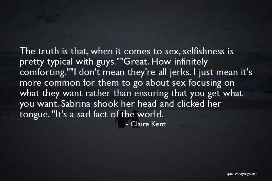 I Want More Than Just Sex Quotes By Claire Kent I Want More Than Just Sex Quotes By Claire Kent